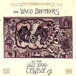 To the Last Dead Cowboy by Waco Brothers (The) (CD, Jul-2005, Bloodshot)