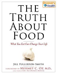 The Truth About Food by Jill Fullerton-smith, Mehmet Oz M.D. (2007, Hardcover)